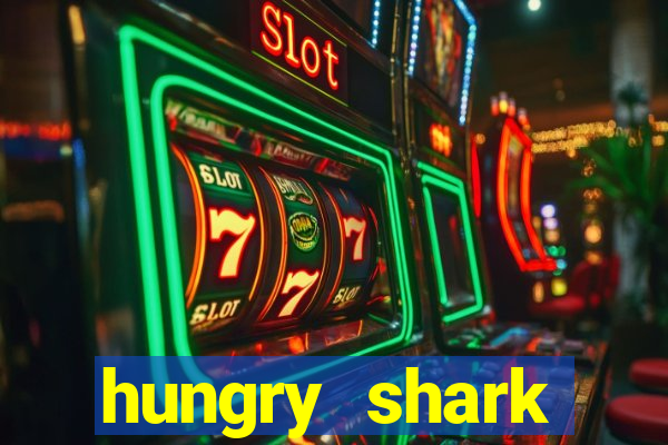 hungry shark evolution dinheiro infinito 2024